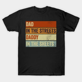 Dad In The Streets Daddy In The Sheets Funny Fathers Day T-Shirt